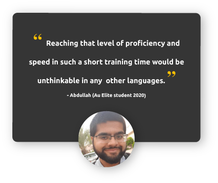 Quote about the Au Language: Reaching that level of proficiency and speed in such a short training time would be unthinkable in any other language - Abdullah (Au Elite Student 2020